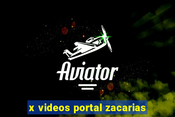 x videos portal zacarias